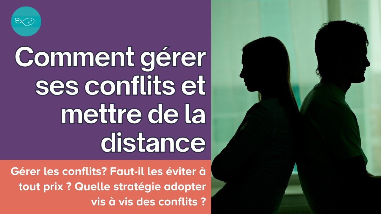 Comment gérer ses conflits et mettre de la distance ?