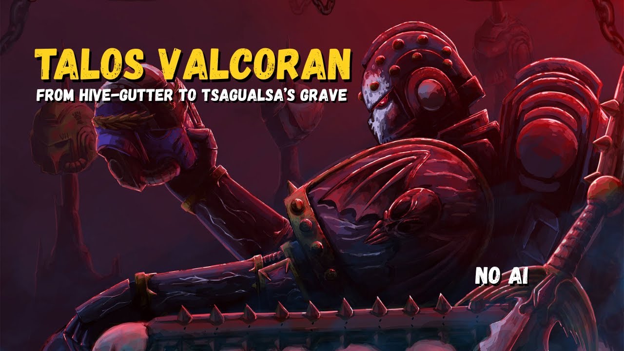 Talos Valcoran | Warhammer 40K Lore: From Hive-Gutter to Tsagualsa’s Grave - Not AI