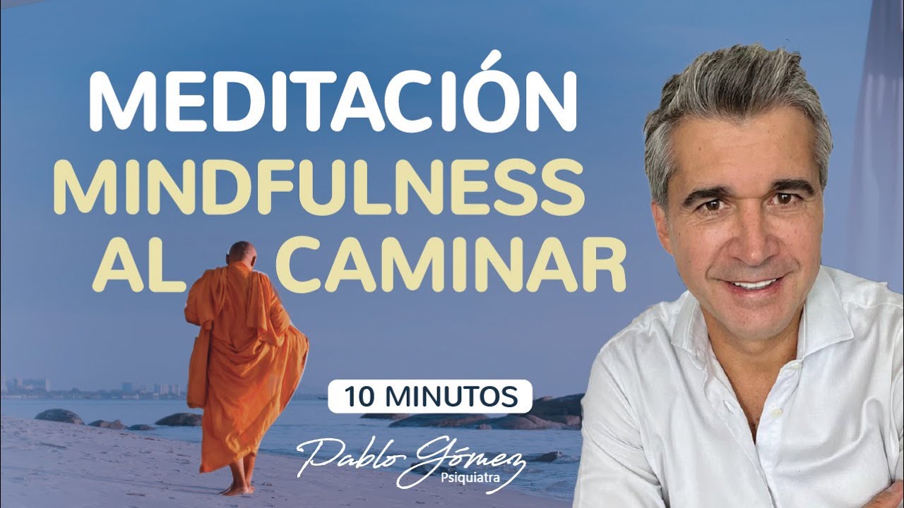 Meditaci&oacute;n Mindfulness al caminar - Walking meditation - Pablo G&oacute;mez Psiquiatra