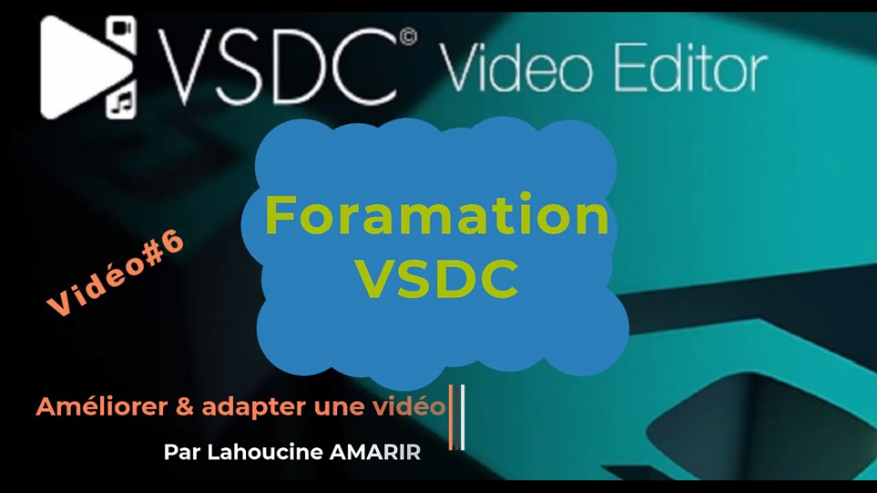 Formation VSDC Video Editor / Vidéo#6 : Améliorer & adapter une vidéo.
