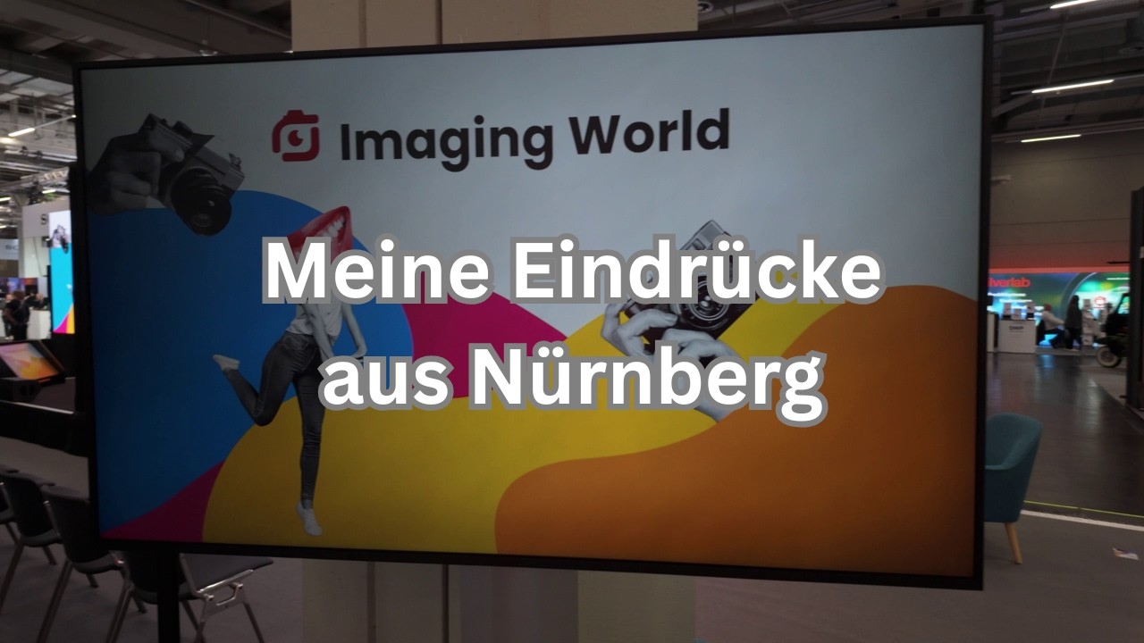Imaging World - meine Eindrücke von der Nürnberger Foto-Messe