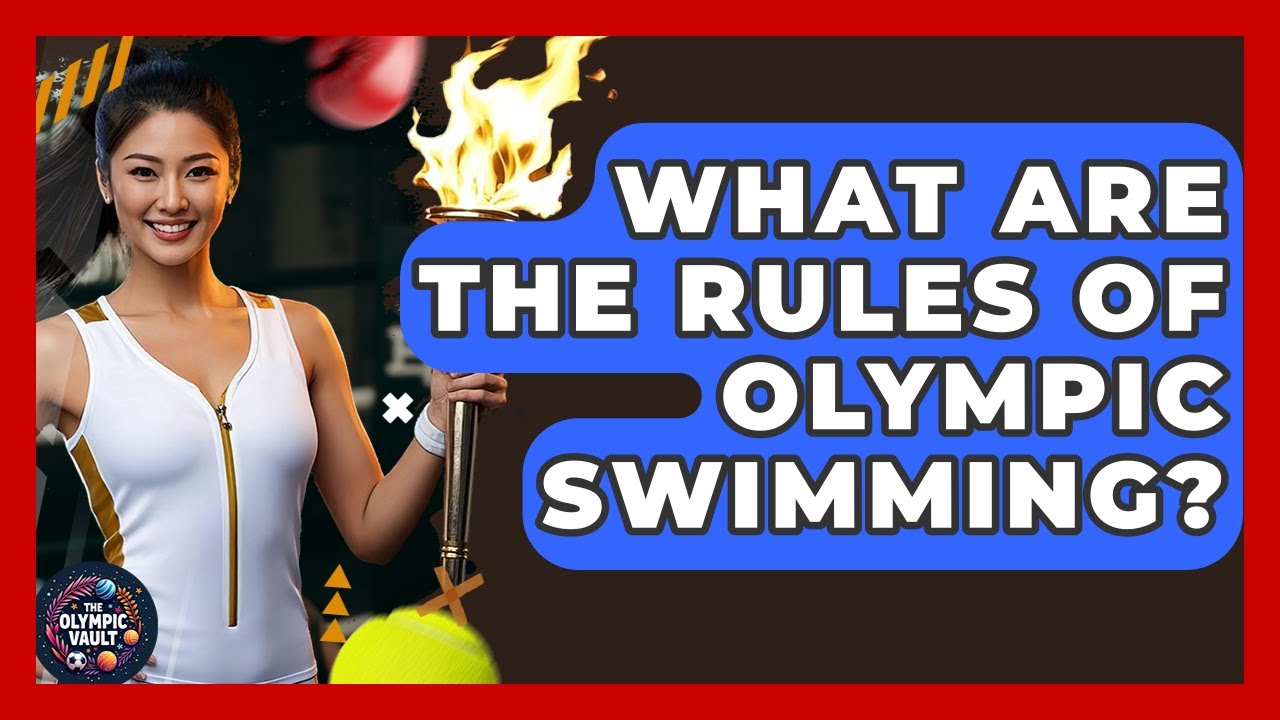 What Are The Rules Of Olympic Swimming? - The Olympic Vault