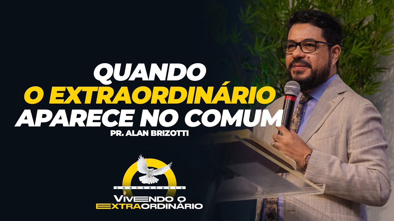 Quando o extraordinário aparece no comum | Pr. Allan Brizotti