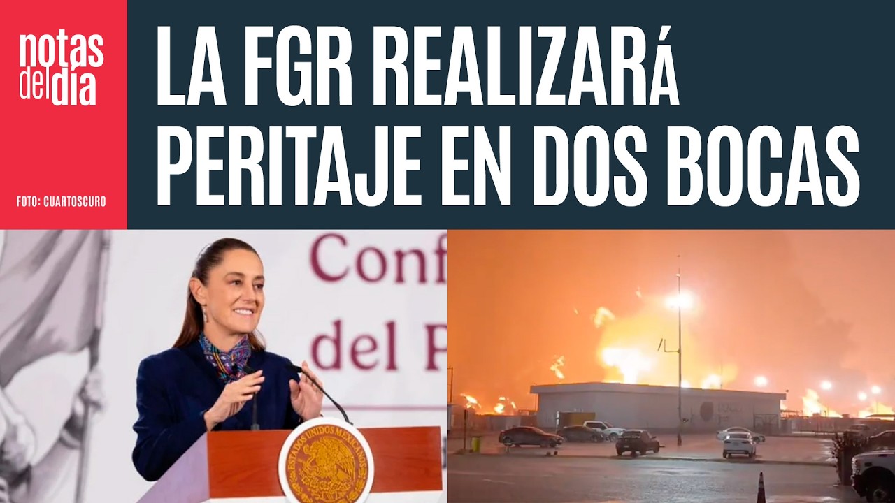 La FGR realizará peritaje tras incendio en refinería de Dos Bocas, confirma Sheinbaum