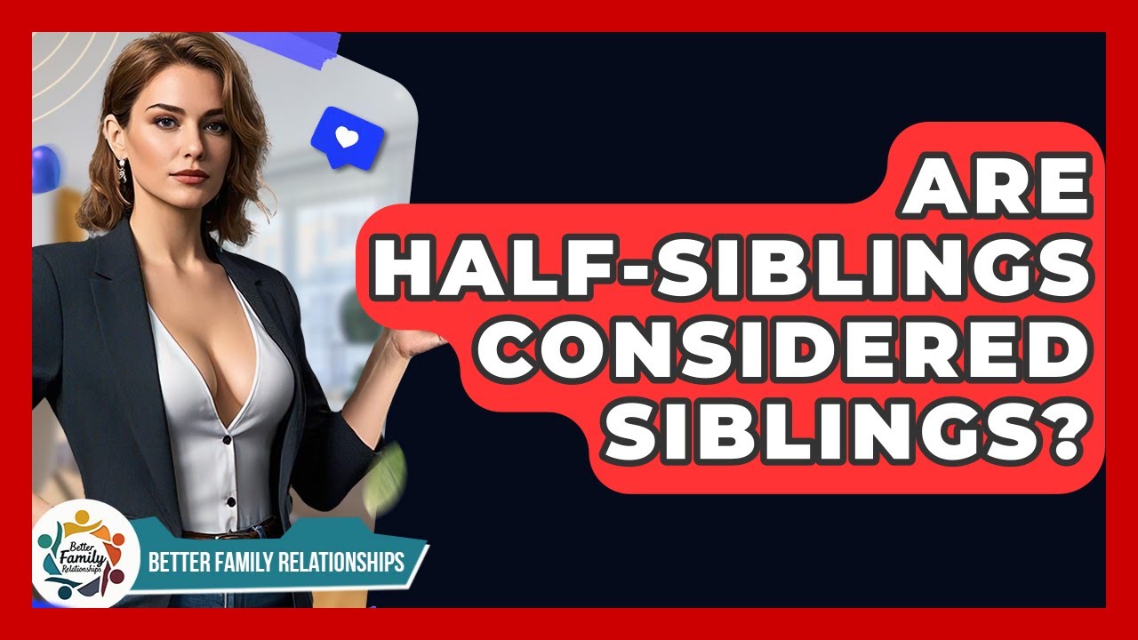 Are Half-siblings Considered Siblings? - Better Family Relationships