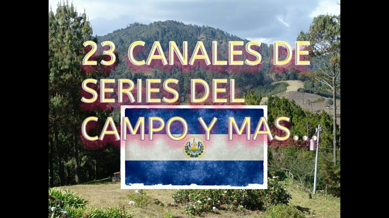 23 CANALES SALVADOREÑOS  DE SERIES Y MAS...