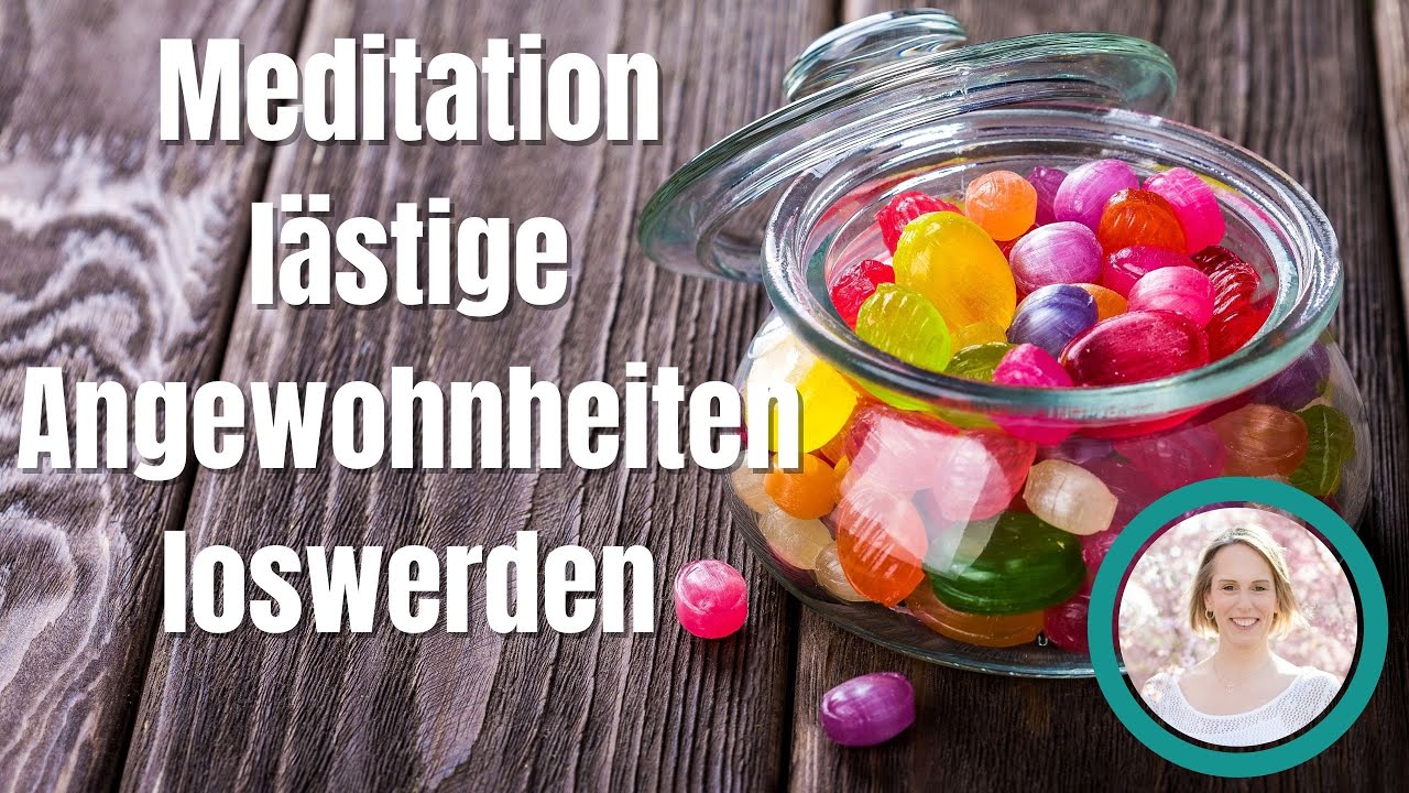Meditation/Hypnose gegen lästige Angewohnheiten /Nägel kauen / zu viel Süßes essen / Rauchen etc.