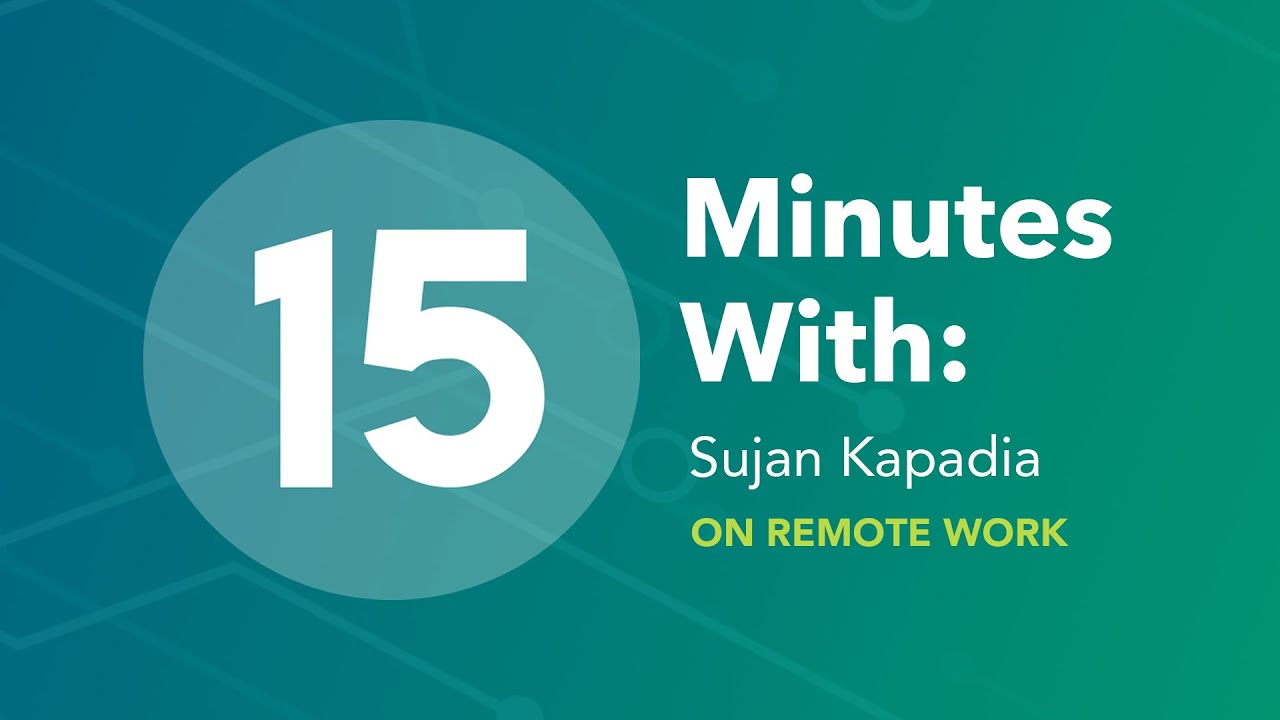 15 Minutes With: Sujan Kapadia on Working Remotely
