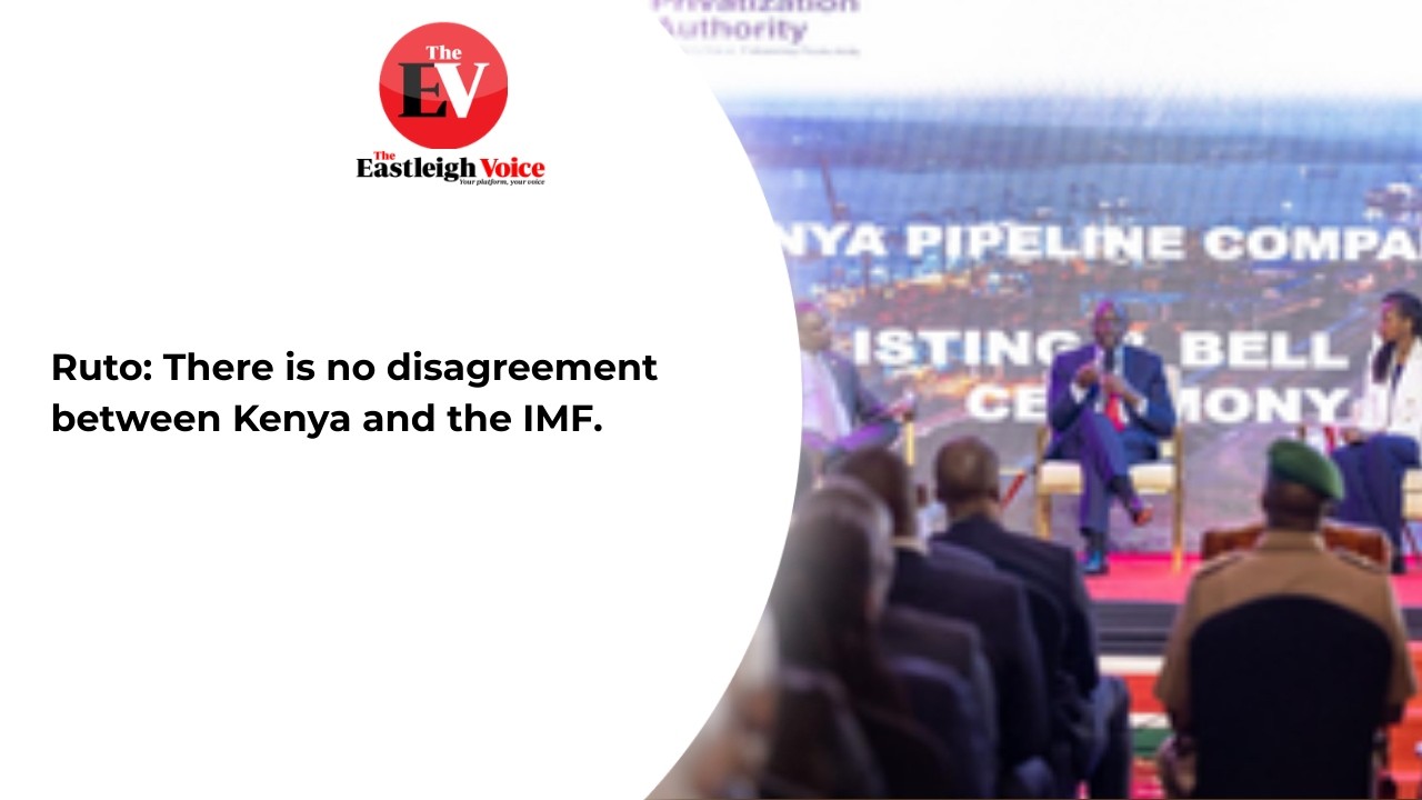 Ruto: There is no disagreement between Kenya and the IMF.
