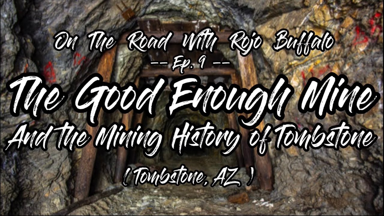 The Good Enough Mine And The Mining History of Tombstone