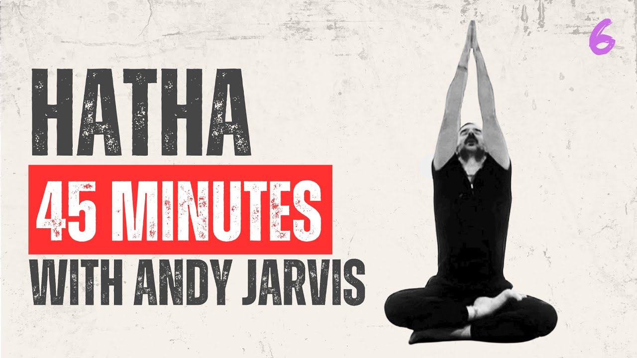 Hatha For All Levels - 6 | 45MINS | Andy Jarvis