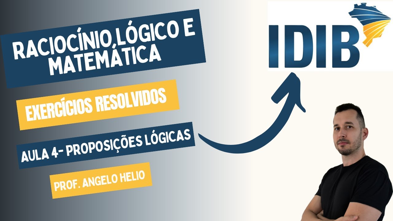 Proposições Lógicas | Raciocínio Lógico e Matemática | Banca IDIB | Professor Angelo Helio
