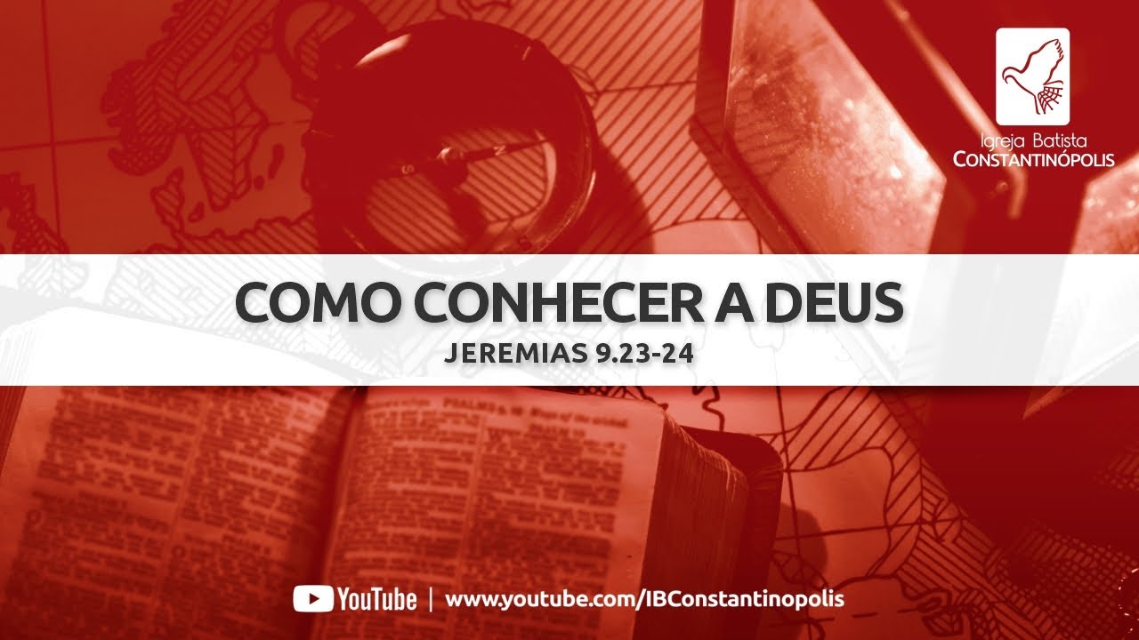 Jeremias 9.23-24 | Como conhecer a Deus