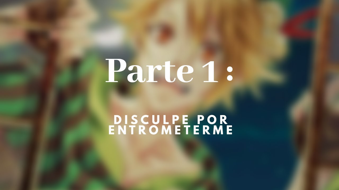 「❛ Pītāpan wa otonaninaritai❜」 ✧ Parte 1: Disculpe por entrometerme. ┊ Sub esp.