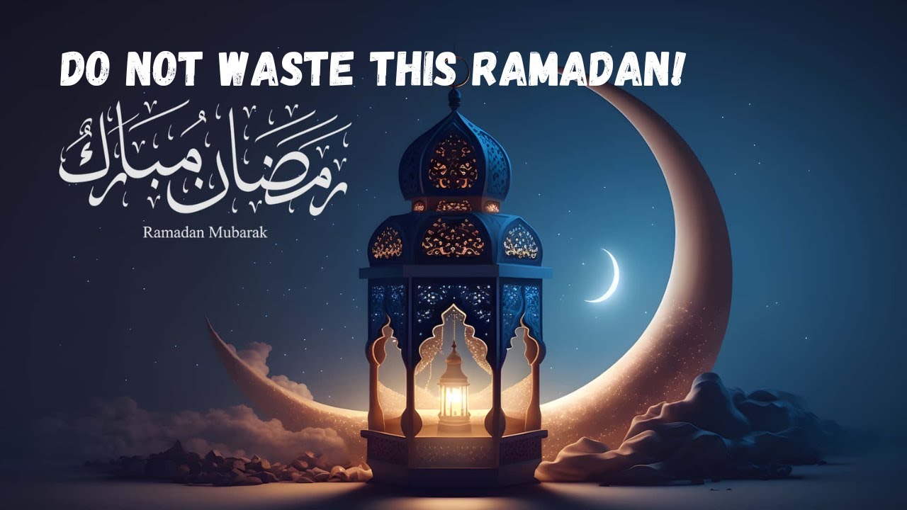 Do Not Waste this Ramadan FIX UP NOW!