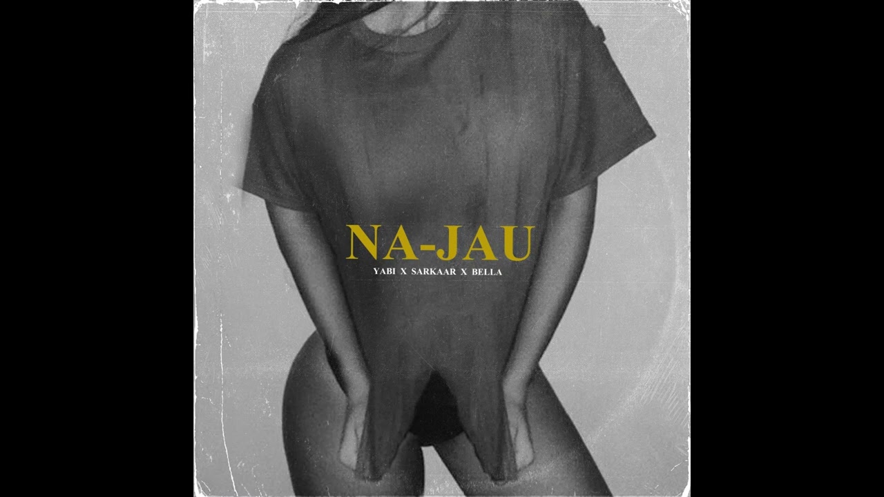 YABI x SARKAAR x BELLA - NAJAAU | Official Audio