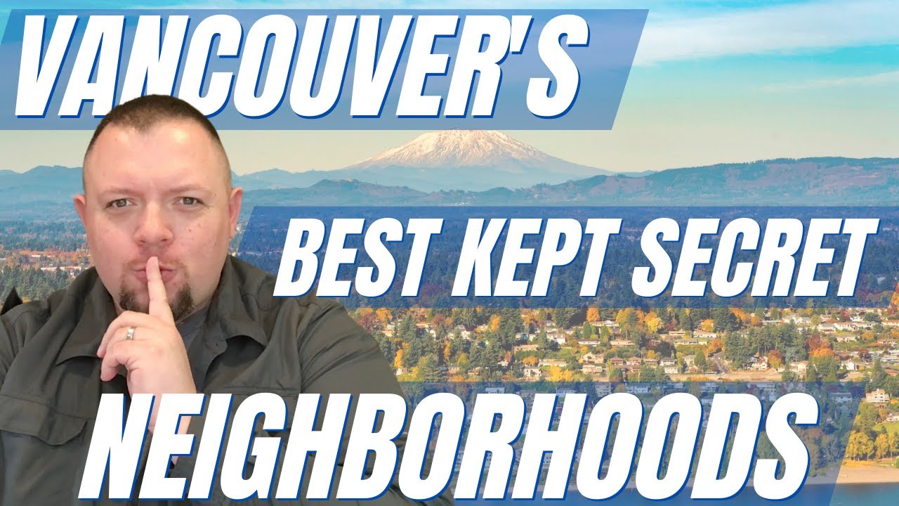 BEST NEIGHBORHOODS IN VANCOUVER, WASHINGTON [VANCOUVER'S BEST KEPT SECRET NEIGHBORHOODS]