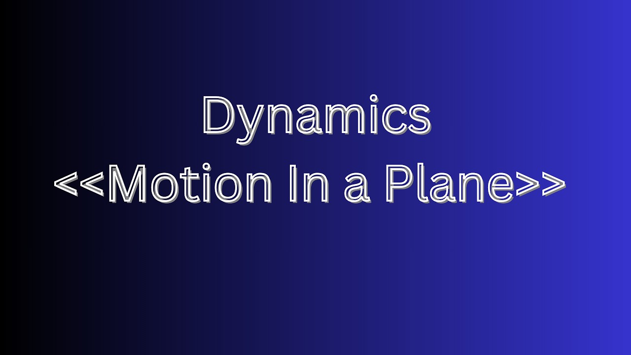 شرح  الشابتر الثاني ديناميكا ( Motion In a Plane