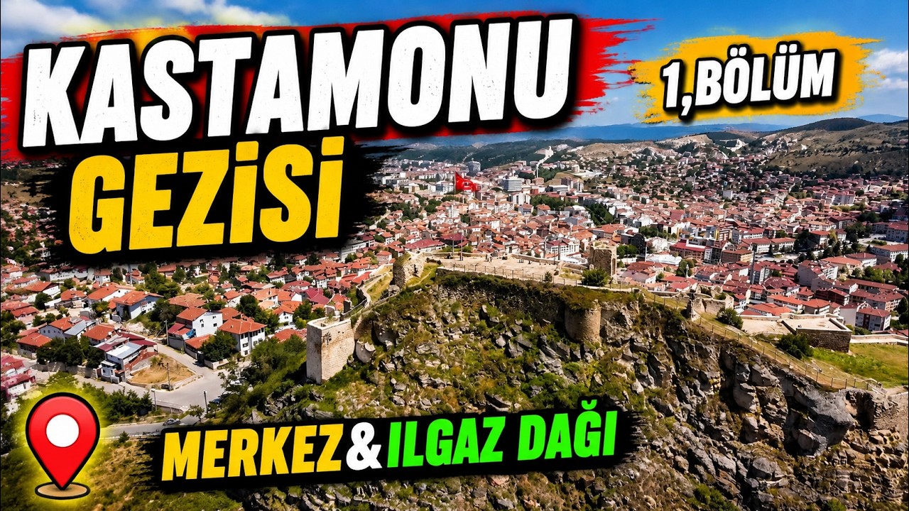 10 GÜNLÜK KASTAMONU GEZİSİ 1.BÖLÜM | MERKEZ & ILGAZ DAĞI | KASTAMONU GEZİLECEK YERLER