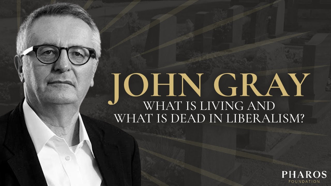 John Gray on What is Living and What is Dead in Liberalism?