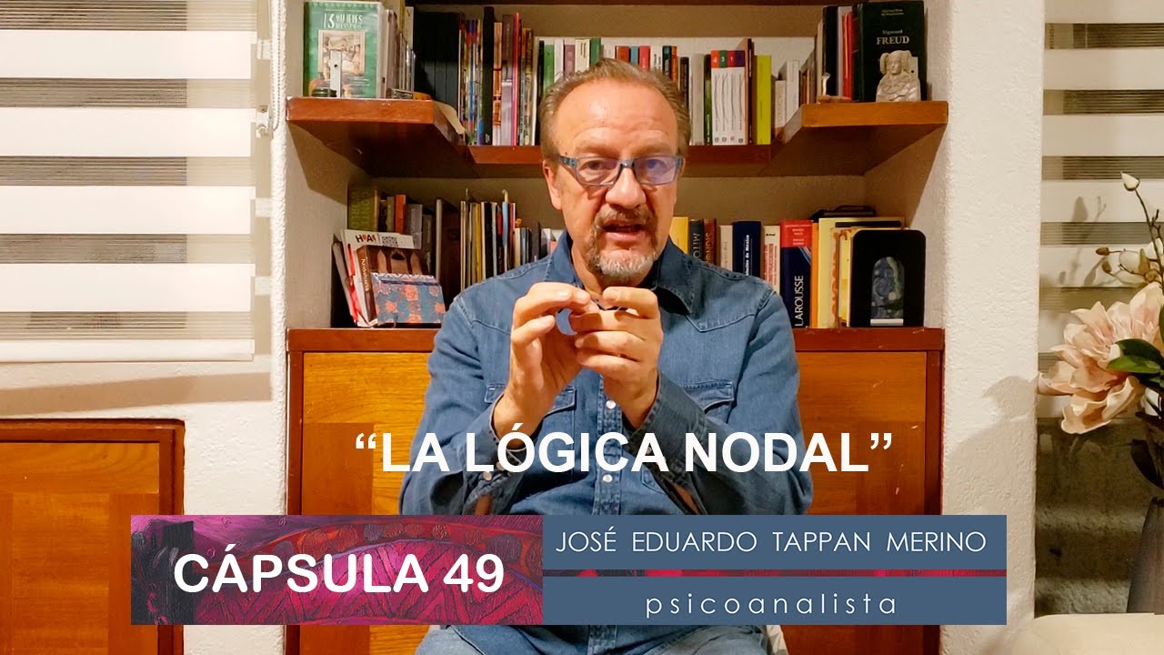 Cápsula 49: La lógica nodal | José Eduardo Tappan