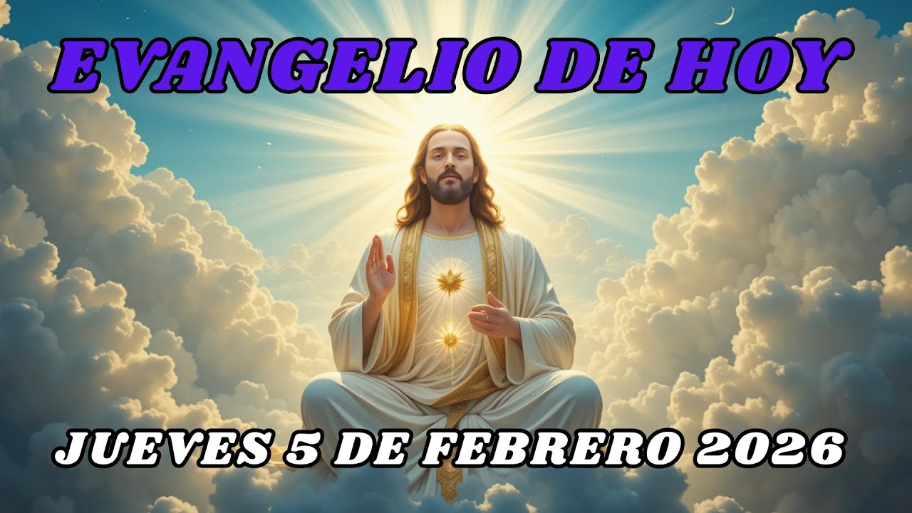 EVANGELIO DE HOY JUEVES 5 DE FEBRERO DE 2026