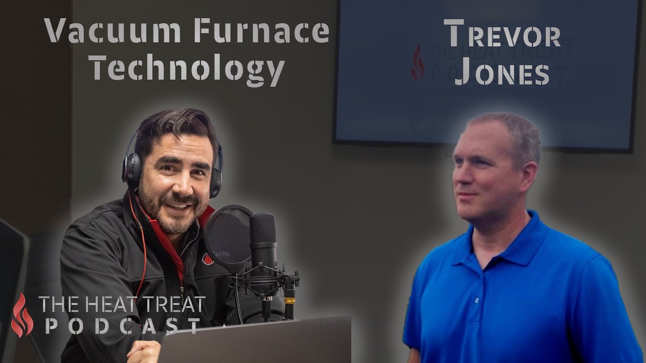 Vacuum Furnace Technology | Trevor Jones | The Heat Treat Podcast #66