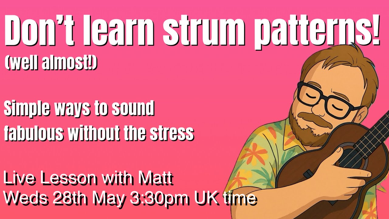 Live ukulele lesson - Don't learn strum patterns!