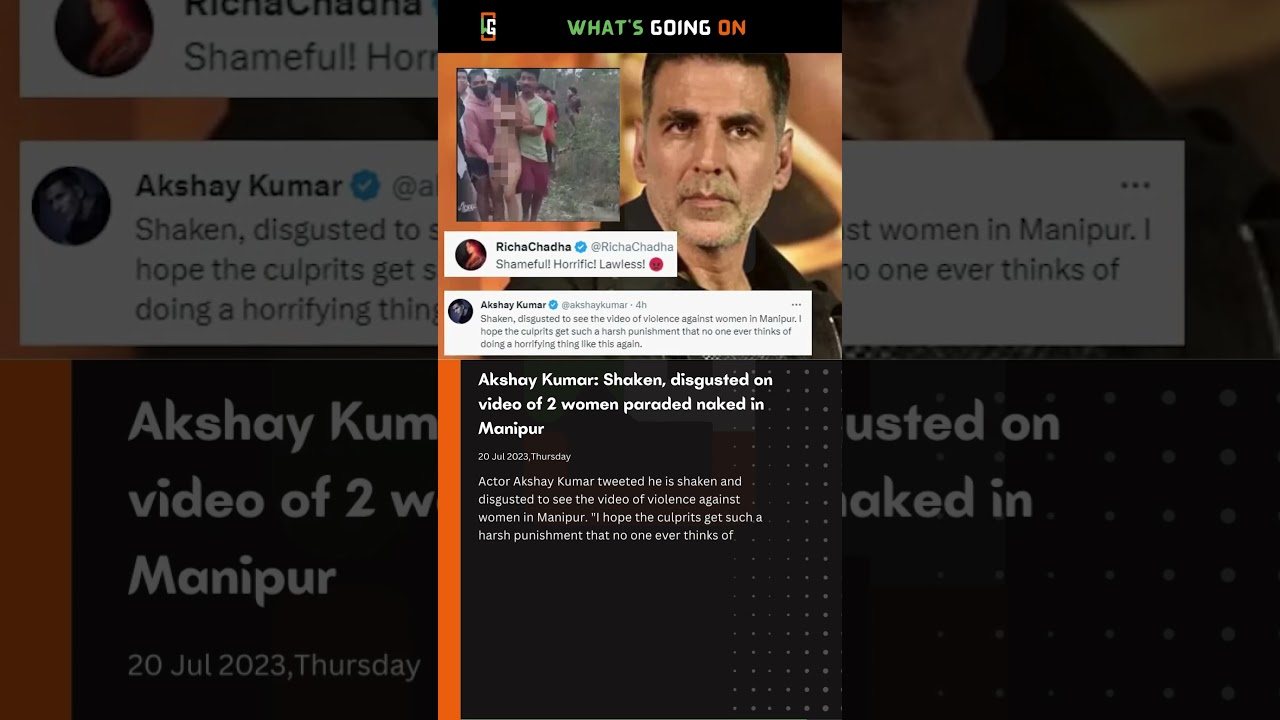 Akshay Kumar: Shaken, disgusted on video of 2 kuki women paraded naked in Manipur | What's Going On