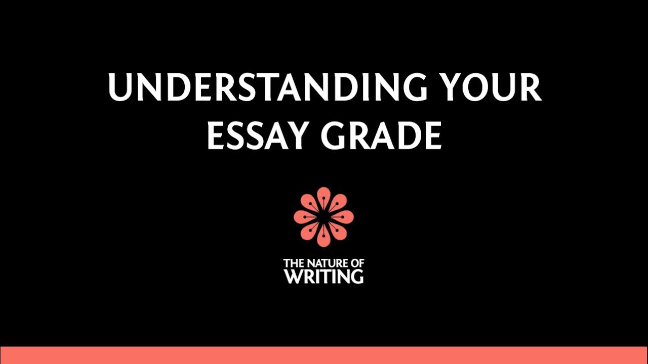 Understanding Essay Grades | Essay Writing | The Nature of Writing