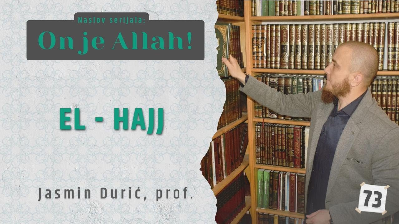 73 - El-Hajj I ON JE ALLAH! I Jasmin Durić, prof.