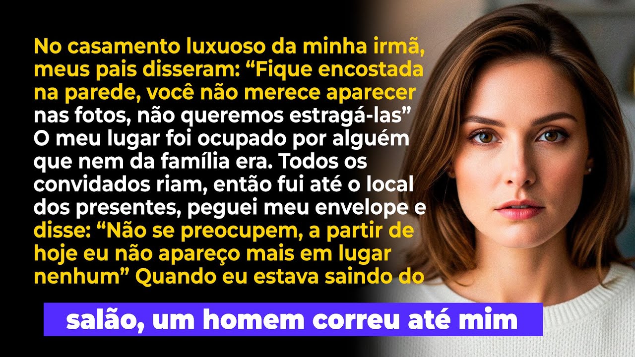 Meus pais disseram no casamento luxuoso da minha irmã: 