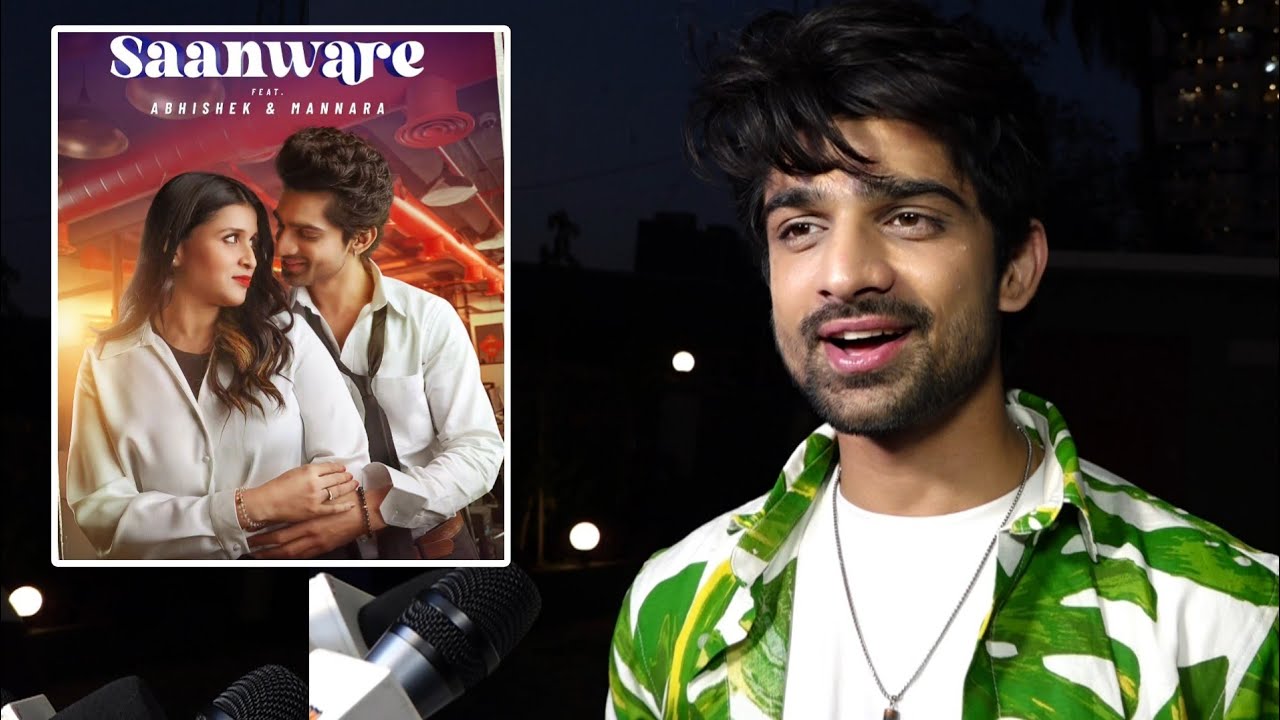 Abhishek Kumar Reaction On New Song 'Saanware' With Mannara Chopra,Party With Munawar,Khan Zaadi