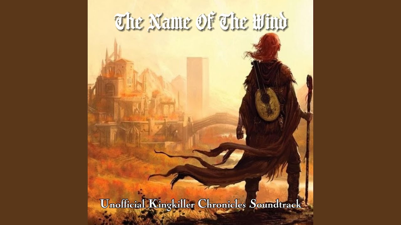 The Name Of The Wind (Kingkiller Chronicles Unofficial Soundtrack)