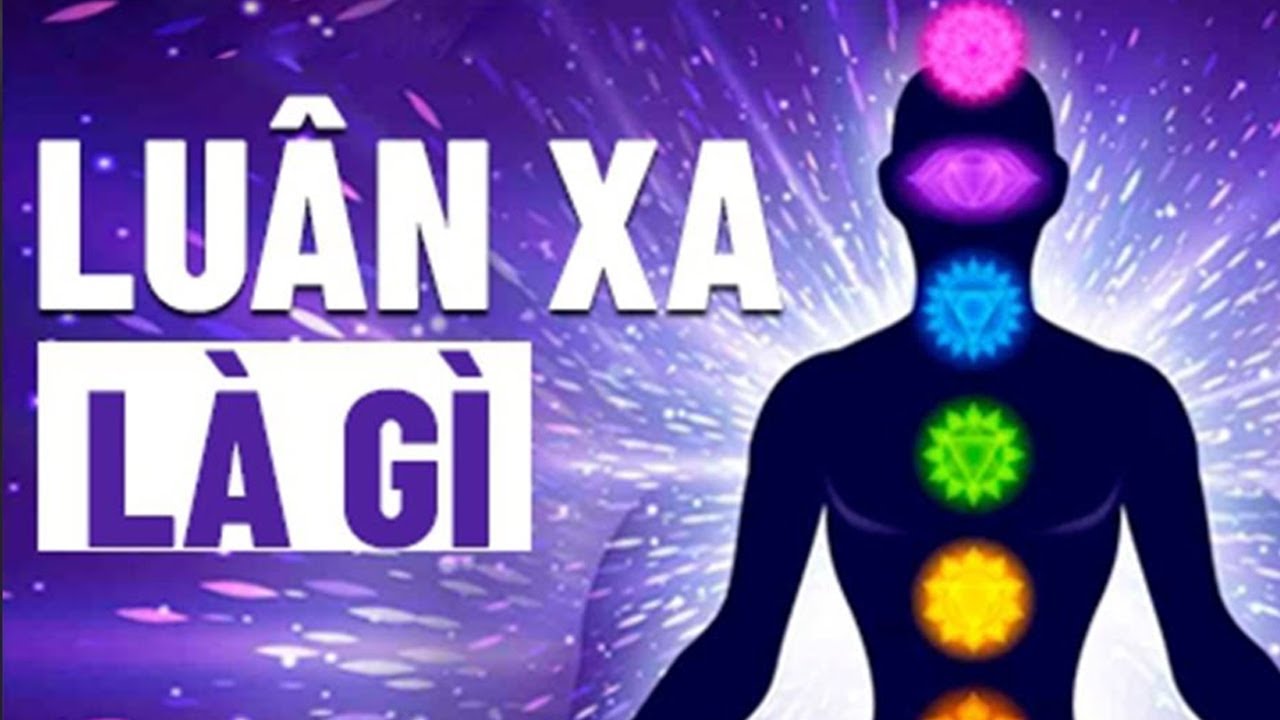 LUÂN XA LÀ GÌ? Các Luân Xa Có Tác Dụng Gì? Cách Để Khai Mở Luân Xa Chính Xác #DLTV