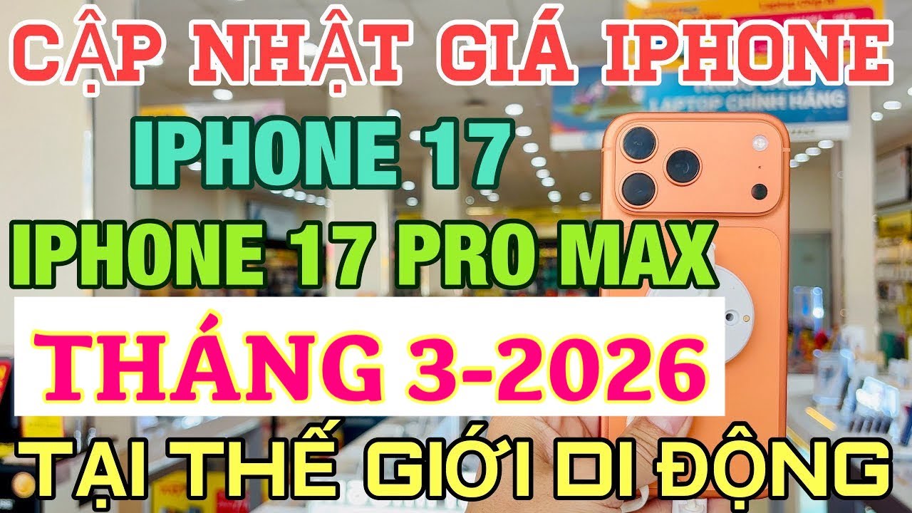 Cập Nhật Giá IPHONE 17, IPHONE 17 PRO MAX 3-2026 Tại Thế Giới Di Động