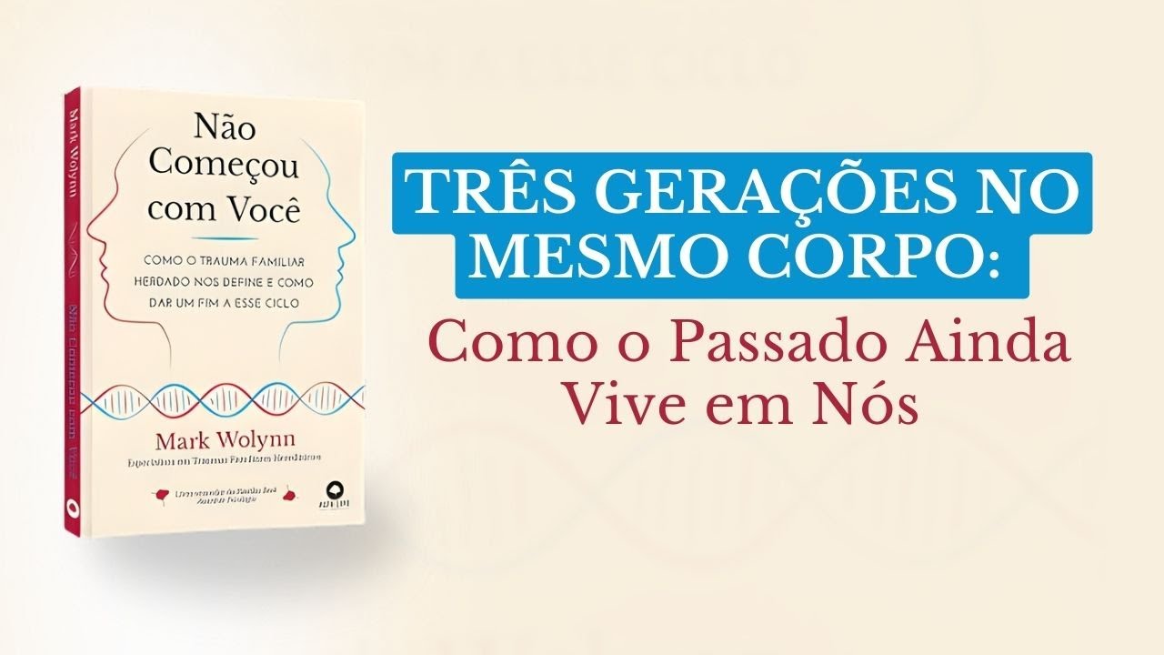 Três Gerações no Mesmo Corpo: Como o Passado Ainda Vive em Nós