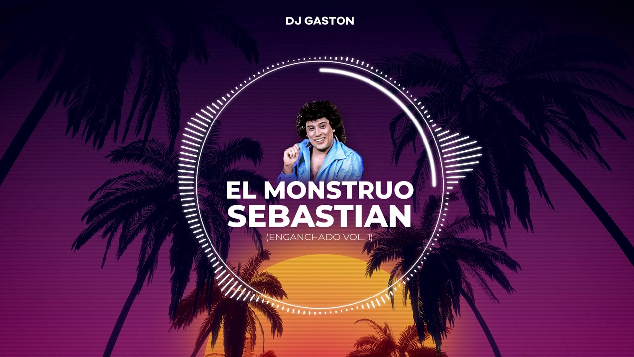 EL MONSTRUO SEBASTIAN (ENGANCHADO VOL. 1) - DJ GASTON