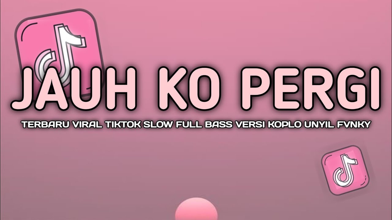 DJ JAUH KO PERGI VIRAL TIKTOK SLOW FULL BASS VERSI KOPLO TERBARU UNYIL FVNKY