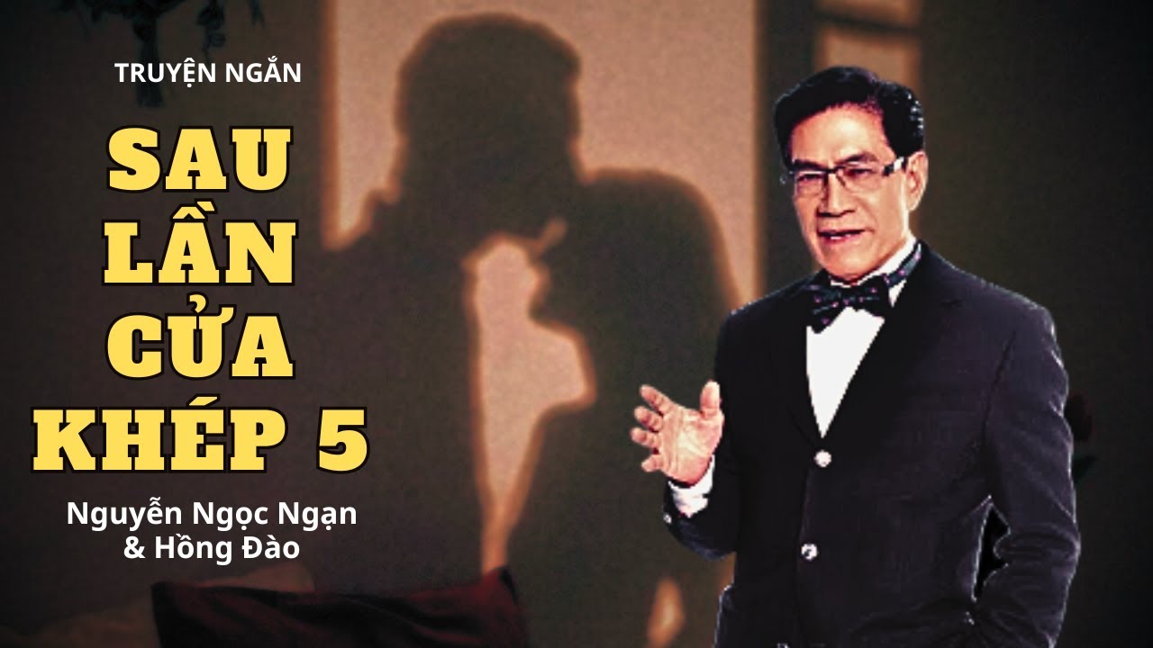 Truyện Ngắn Sau Lần Cửa Khép 5 | Bi Kịch Tình Yêu Và Lời Nói Cuối Cùng | Giọng Đọc Nguyễn Ngọc Ngạn