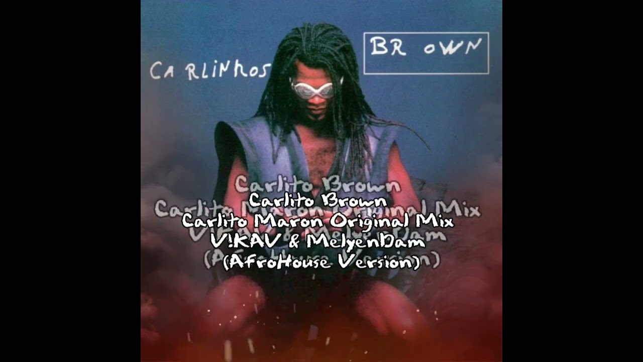 C4rlito Br0wn Carlito Maron Original Mix V!KAV & Melyendam (AfroHouse Version)