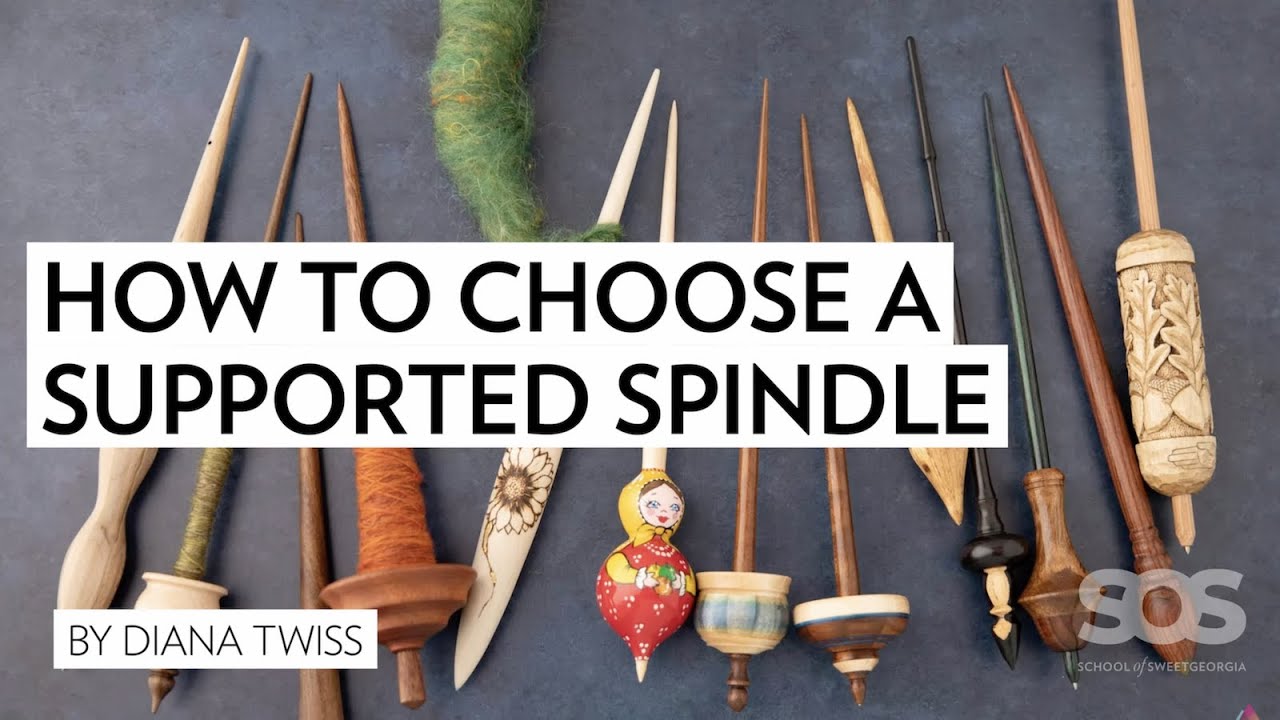 How to Choose a Supported Spindle with Diana Twiss // Spinning Summit // School of SweetGeorgia