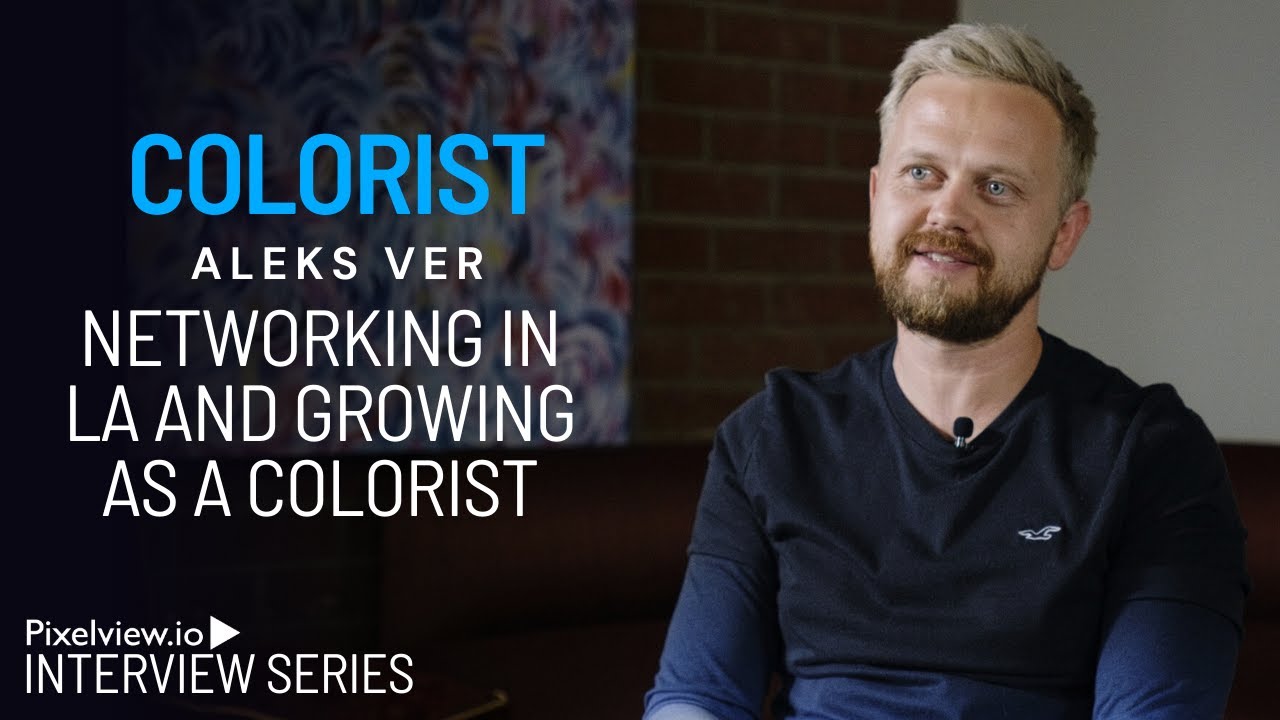 Colorist Alex Ver Interview - Networking In LA and Growing As A Colorist