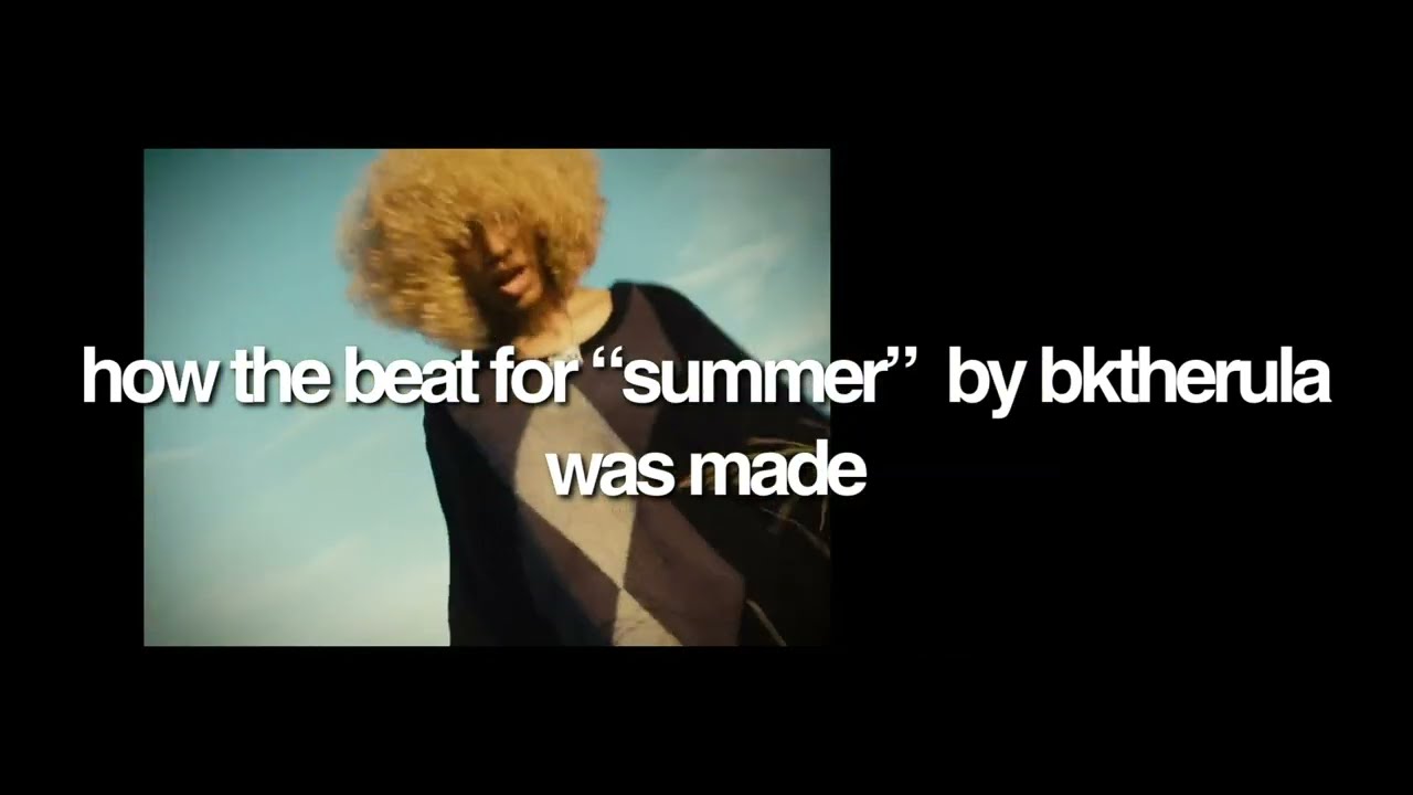 how the beat for “summer” by bktherula was made in 3 mins