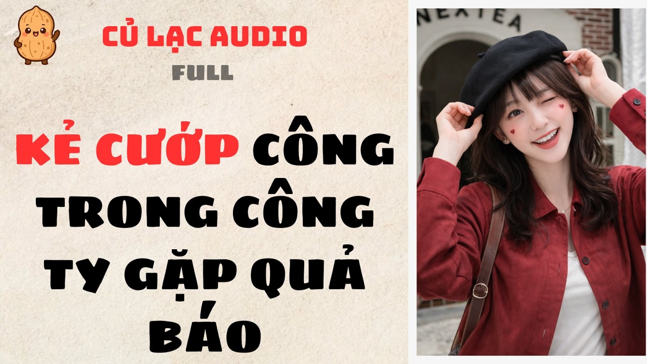#186 KẺ CƯỚP CÔNG TRONG CÔNG TY GẶP QUẢ BÁO | AUDIO FULL #truyenaudio #audio