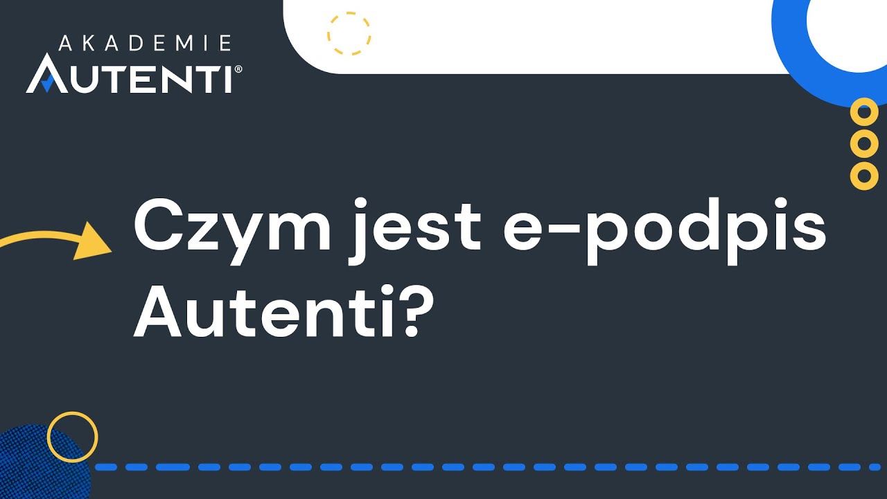 Czym jest e-podpis Autenti| #10 Akademia Autenti