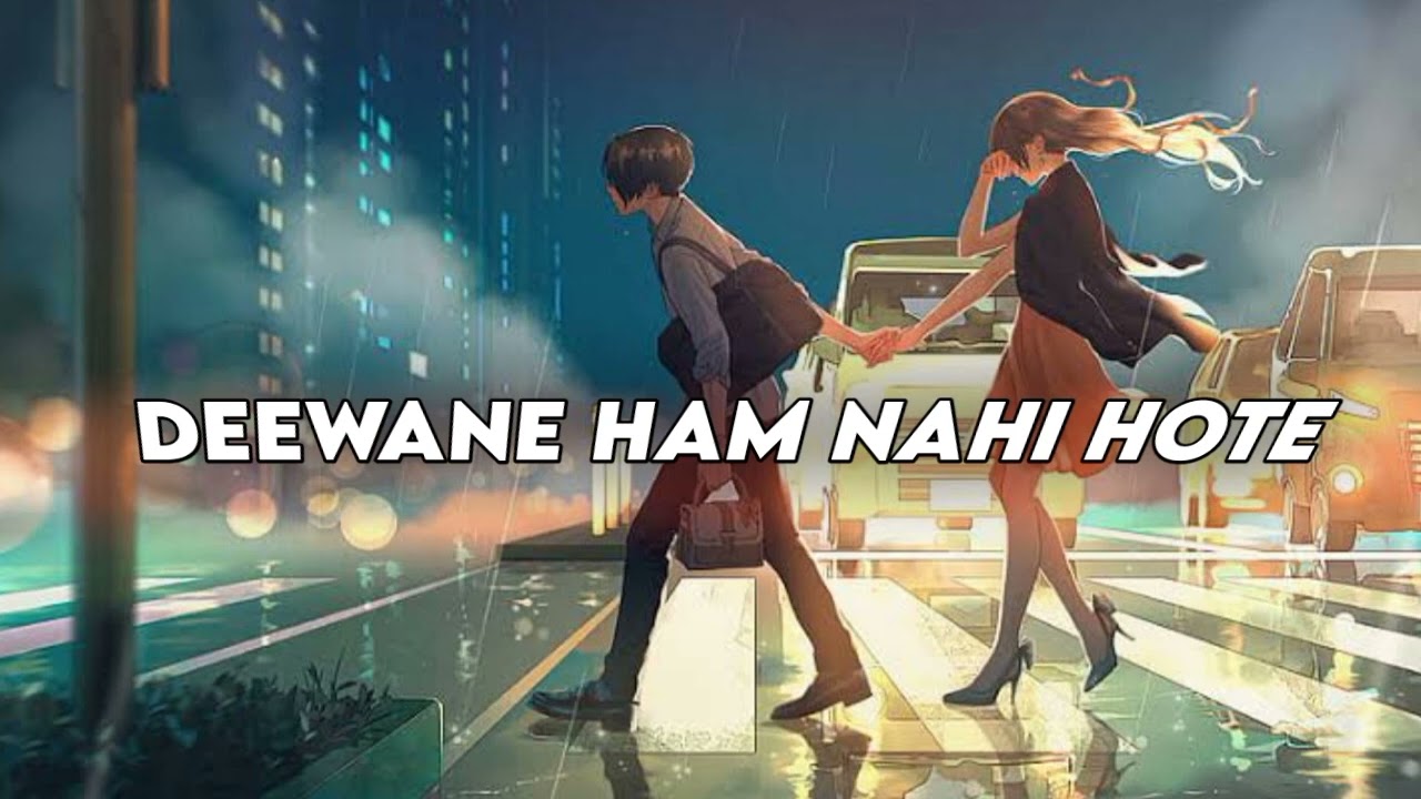 Deewane ham nahi hote - [Slowed+rewerb]