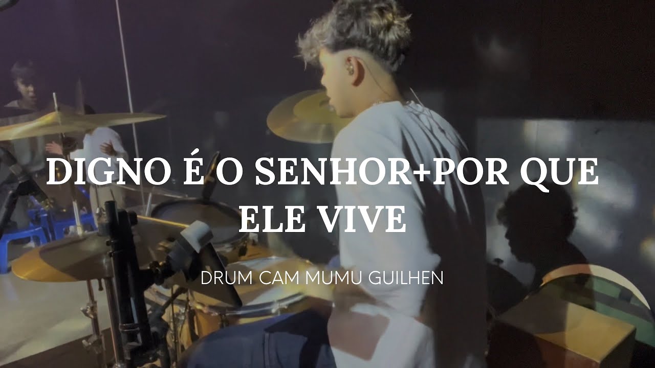 DIGNO É O SENHOR+POR QUE ELE VIVE- DRUM CAM| MUMU GUILHEN