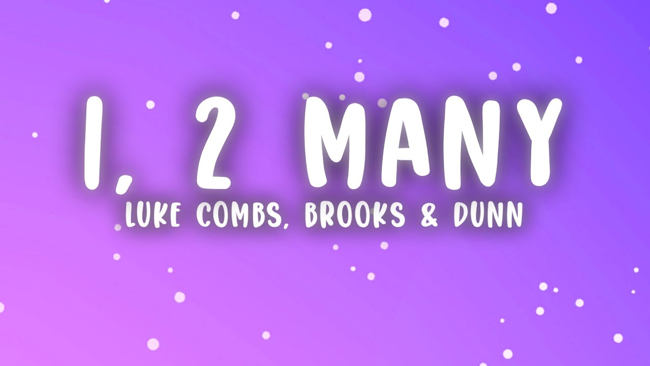 Luke Combs, Brooks & Dunn - 1, 2 Many (Lyrics)