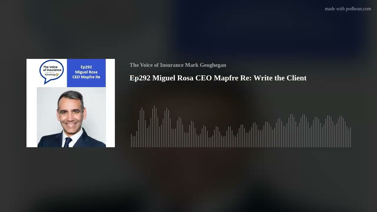 Ep292 Miguel Rosa CEO Mapfre Re: Write the Client